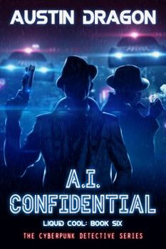 A.I. Confidential - Book #6 of the Liquid Cool