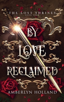 By Love Reclaimed (The Lost Shrines) - Book #4 of the Lost Shrines