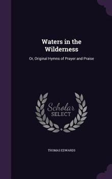 Hardcover Waters in the Wilderness: Or, Original Hymns of Prayer and Praise Book