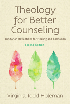 Paperback Theology for Better Counseling: Trinitarian Reflections for Healing and Formation Book