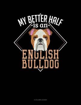 Paperback My Better Half Is A English Bulldog: 8 Column Ledger Book