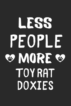 Less People More Toy Rat Doxies: Lined Journal, 120 Pages, 6 x 9, Funny Toy Rat Doxie Gift Idea, Black Matte Finish (Less People More Toy Rat Doxies Journal)
