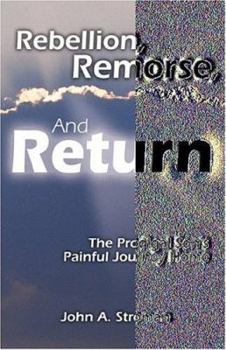 Paperback Rebellion, Remorse, and Return: The Prodigal Son's Painful Journey Home Book