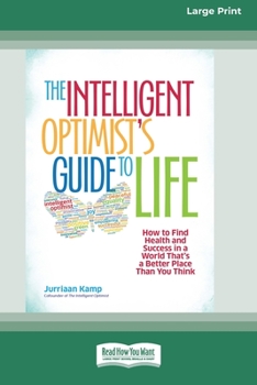 Paperback The Intelligent Optimist's Guide to Life: How to Find Health and Success in a World That's a Better Place Than You Think [16 Pt Large Print Edition] Book