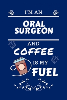 Paperback I'm An Oral Surgeon And Coffee Is My Fuel: Perfect Gag Gift For An Oral Surgeon Who Loves Their Coffee - Blank Lined Notebook Journal - 100 Pages 6 x Book