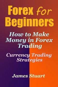 Paperback Forex for Beginners: How to Make Money in Forex Trading (Currency Trading Strategies) Book