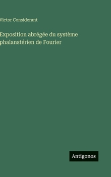 Exposition abrégée du système phalanstérien de Fourier (French Edition)