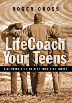 Hardcover Lifecoach Your Teens: Five Principles to Help Your Kids Thrive Book