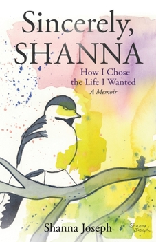 Paperback Sincerely, Shanna: How I Chose the Life I Wanted A Memoir Book