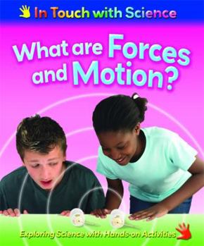 What Are Forces and Motion?: Exploring Science With Hands-on Activities - Book  of the In Touch with Basic Science