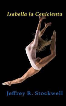 Isabella la Cenicienta: Isabella, Isabella, ¿dónde está tu hermana Cenicienta? (Spanish Edition)