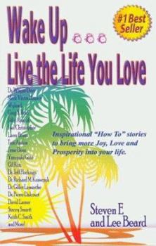 Paperback Wake Up... Live the Life You Love: Wake Up Live the Life You Love Inspirational How to Stories to Bring More Joy, Love, and Prosperity Into You Life. Book