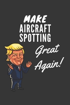 Paperback Make Aircraft Spotting Great Again Notebook: Trump Gag Gift, Lined Journal, 120 Pages, 6 x 9, Matte Finish Book