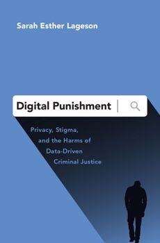 Hardcover Digital Punishment: Privacy, Stigma, and the Harms of Data-Driven Criminal Justice Book