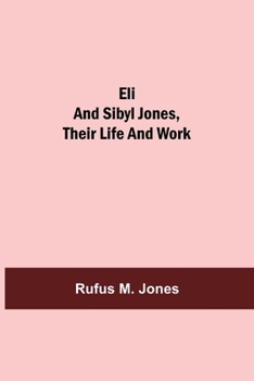 Eli and Sybil Jones: Their Life and Work (Classic Reprint)