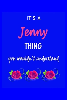 It's A  Jenny  Thing You Wouldn't Understand: Jenny  First Name Personalized Journal 6x9 Notebook, Wide Ruled (Lined) blank pages Funny  Cover for Girls and Women with Pink Name, Roses, on Blue