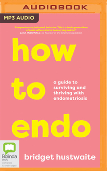Audio CD How to Endo: A Guide to Surviving and Thriving with Endometriosis Book