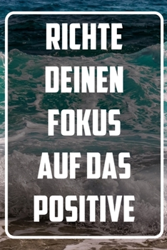 Richte deinen Fokus auf das Positive: Terminplaner und Organizer mit Motivations-Spruch | Geschenk für Unternehmer, Entrepreneure, Selbstständige, ... Wochenplaner, Jahresplaner (German Edition)