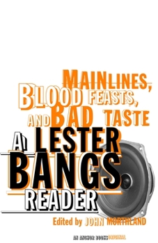 Paperback Main Lines, Blood Feasts, and Bad Taste: A Lester Bangs Reader Book