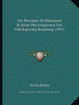 Paperback Der Plazentare Stoffaustausch In Seiner Physiologischen Und Pathologischen Bedeutung (1907) [German] Book