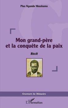 Mon grand-père et la conquête de la paix (Graveurs de Mémoire) (French Edition)