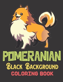 Paperback Pomeranian Black Background Coloring Book: A Beautiful Black Background Pomeranian Designs to Color for Pomeranian Lover Book