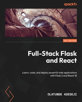 Paperback Full-Stack Flask and React: Learn, code, and deploy powerful web applications with Flask 2 and React 18 Book