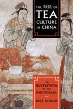 Paperback The Rise of Tea Culture in China: The Invention of the Individual Book