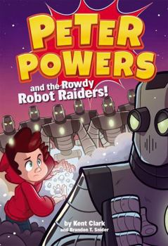 Hardcover Peter Powers and the Rowdy Robot Raiders! Book