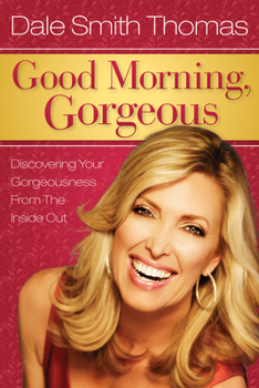 Paperback Good Morning Gorgeous: Discovering Your Gorgeousness from the Inside Out Book