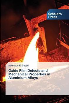 Paperback Oxide Film Defects and Mechanical Properties in Aluminium Alloys Book