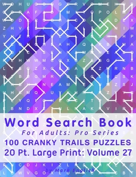 Paperback Word Search Book For Adults: Pro Series, 100 Cranky Trails Puzzles, 20 Pt. Large Print, Vol. 27 Book