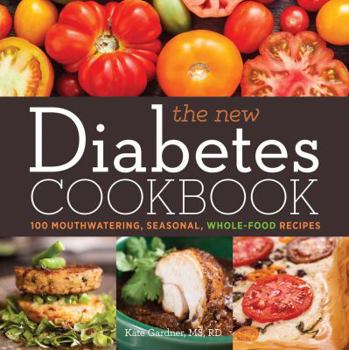 Paperback The New Diabetes Cookbook: 100 Mouthwatering, Seasonal, Whole-Food Recipes Book