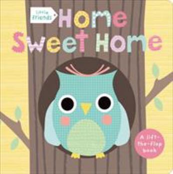 Board book Little Friends: Home Sweet Home: A Lift-The-Flap Book