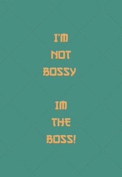 Paperback I'm Not Bossy. Im the Boss!: Funny Notebook Book