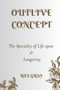Outlive Concept: The Specialty of Life Span & Longevity