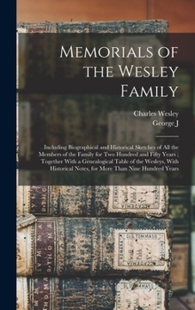 Hardcover Memorials of the Wesley Family: Including Biographical and Historical Sketches of all the Members of the Family for two Hundred and Fifty Years; Toget Book