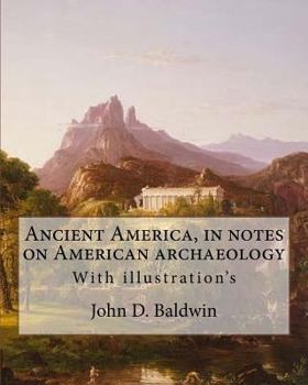 Paperback Ancient America, in notes on American archaeology. By: John D. Baldwin: With illustration's Book