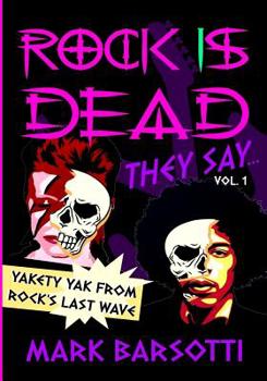 Paperback ROCK IS DEAD THEY SAY Vol. I: Yakety Yak from Rock's Last Wave Book