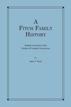 Paperback A Fitch Family History: English Ancestors of the Fitches of Colonial Connecticut Book