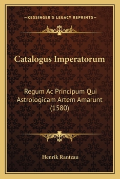 Catalogus Imperatorum: Regum Ac Principum Qui Astrologicam Artem Amarunt (1580)