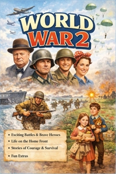 World War 2 for Kids: A History Book for Children Ages 8-14 Discover Why the Great War Happened, Who Fought and How It Changed the World