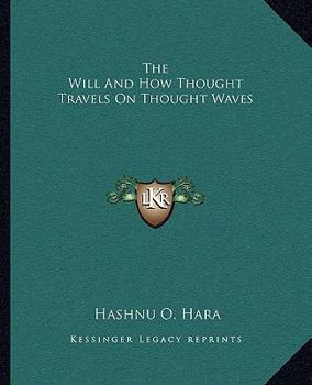 Paperback The Will And How Thought Travels On Thought Waves Book