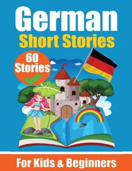 Paperback 60 Short Stories in German A Dual-Language Book in English and German: A German Learning Book for Children and Beginners Learn German Language Through Book