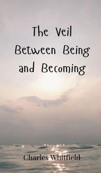Hardcover The Veil Between Being and Becoming Book