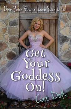 Paperback Get Your Goddess On!: Own Your Power. Love Your Life! Book