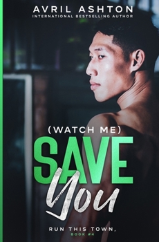 (Watch Me) Save You - Book #4 of the Run This Town