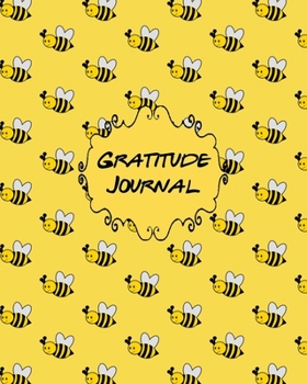 Gratitude Journal: Notebook or Diary, For Women, Teens, Girls, Cultivate an Attitude of Gratitude, Honey Bumble Bees on Yellow