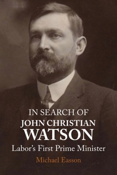 Paperback In Search of John Christian Watson: Labor's First Prime Minister Book