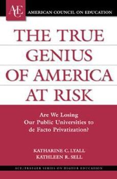 Hardcover The True Genius of America at Risk: Are We Losing Our Public Universities to De Facto Privatization? Book